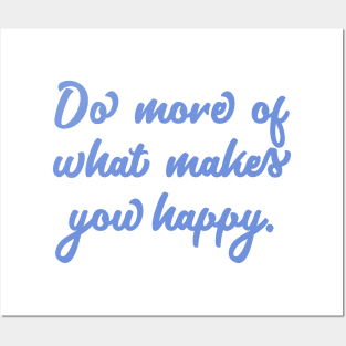 Do More Of What Makes You Happy Posters and Art